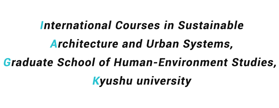 International Courses in Sustainable Architecture and Urban Systems, Graduate School of Human-Environment Studies, Kyushu university